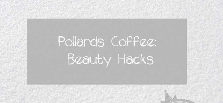 pollards-coffee-beauty-hacks-blog-graphic